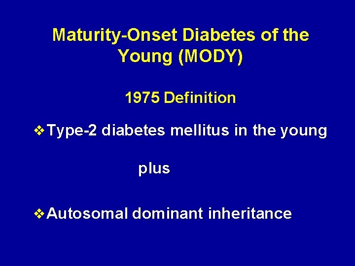 Maturity-Onset Diabetes of the Young (MODY) 1975 Definition v Type-2 diabetes mellitus in the