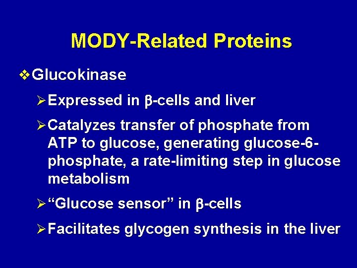 MODY-Related Proteins v Glucokinase ØExpressed in b-cells and liver ØCatalyzes transfer of phosphate from