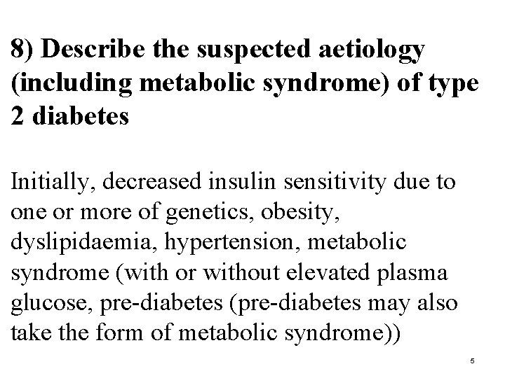 8) Describe the suspected aetiology (including metabolic syndrome) of type 2 diabetes Initially, decreased
