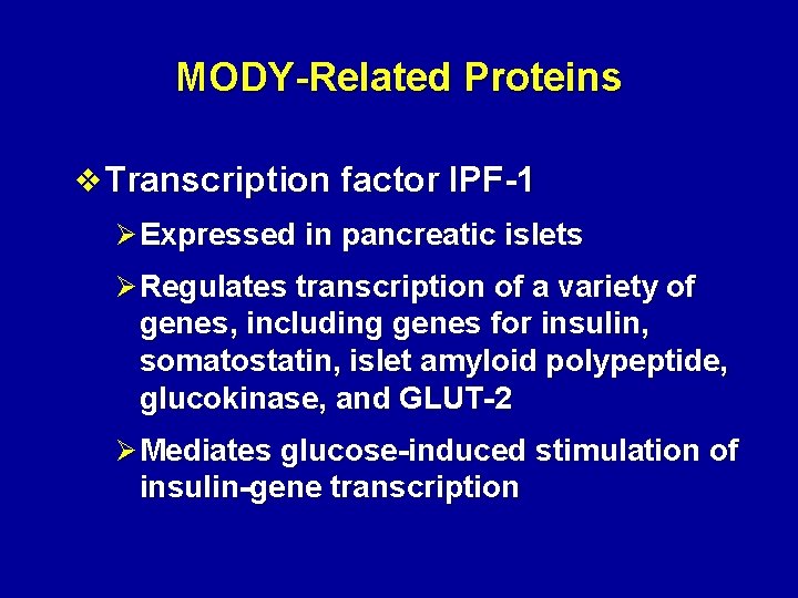 MODY-Related Proteins v Transcription factor IPF-1 Ø Expressed in pancreatic islets Ø Regulates transcription