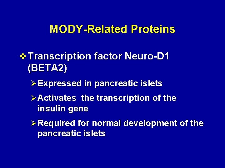 MODY-Related Proteins v Transcription factor Neuro-D 1 (BETA 2) Ø Expressed in pancreatic islets