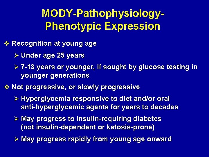 MODY-Pathophysiology- Phenotypic Expression v Recognition at young age Ø Under age 25 years Ø
