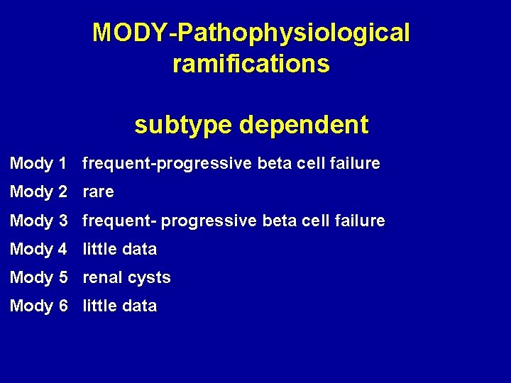 MODY-Pathophysiological ramifications subtype dependent Mody 1 frequent-progressive beta cell failure Mody 2 rare Mody