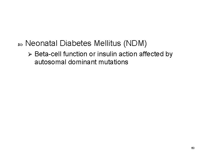 Neonatal Diabetes Mellitus (NDM) Ø Beta-cell function or insulin action affected by autosomal Neonatal Diabetes Mellitus (NDM) Ø Beta-cell function or insulin action affected by autosomal
