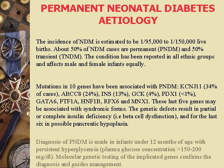 PERMANENT NEONATAL DIABETES AETIOLOGY The incidence of NDM is estimated to be 1/95, 000
