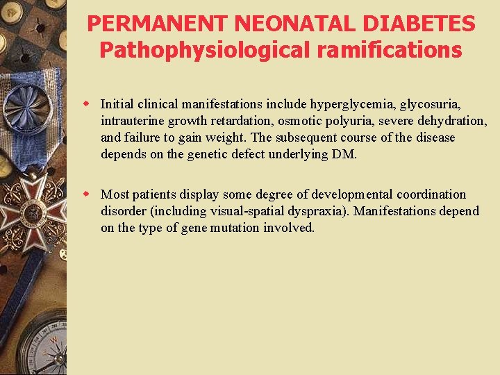 PERMANENT NEONATAL DIABETES Pathophysiological ramifications w Initial clinical manifestations include hyperglycemia, glycosuria, intrauterine growth