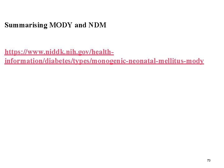 Summarising MODY and NDM https: //www. niddk. nih. gov/healthinformation/diabetes/types/monogenic-neonatal-mellitus-mody 73 
