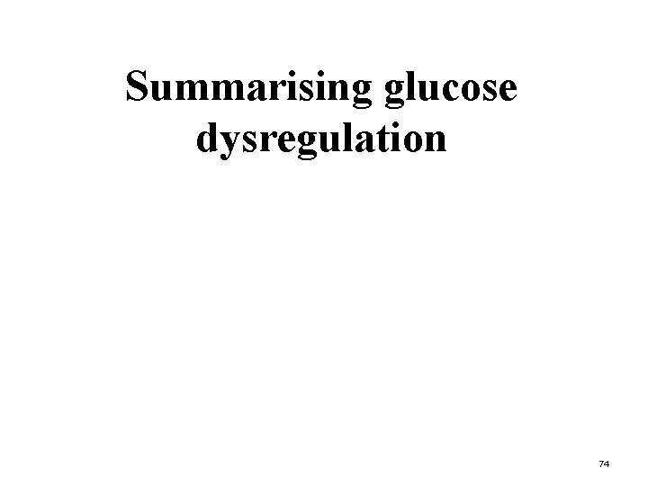 Summarising glucose dysregulation 74 