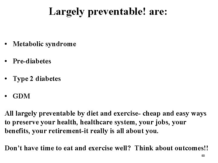 Largely preventable! are: • Metabolic syndrome • Pre-diabetes • Type 2 diabetes • GDM