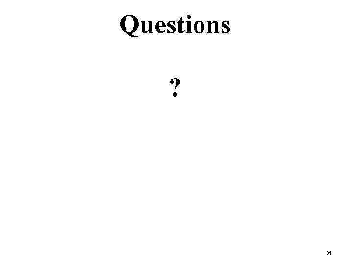 Questions ? 81 