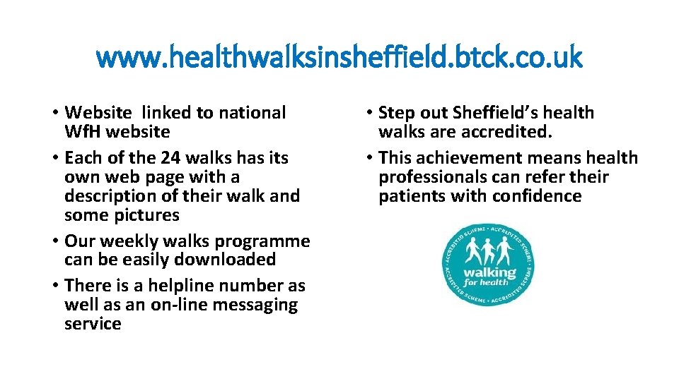 www. healthwalksinsheffield. btck. co. uk • Website linked to national Wf. H website • www. healthwalksinsheffield. btck. co. uk • Website linked to national Wf. H website •