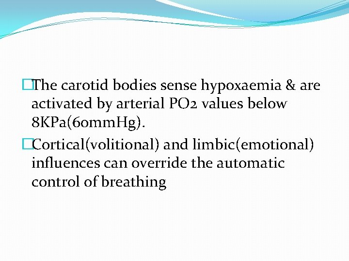 �The carotid bodies sense hypoxaemia & are activated by arterial PO 2 values below