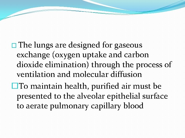 � The lungs are designed for gaseous exchange (oxygen uptake and carbon dioxide elimination)