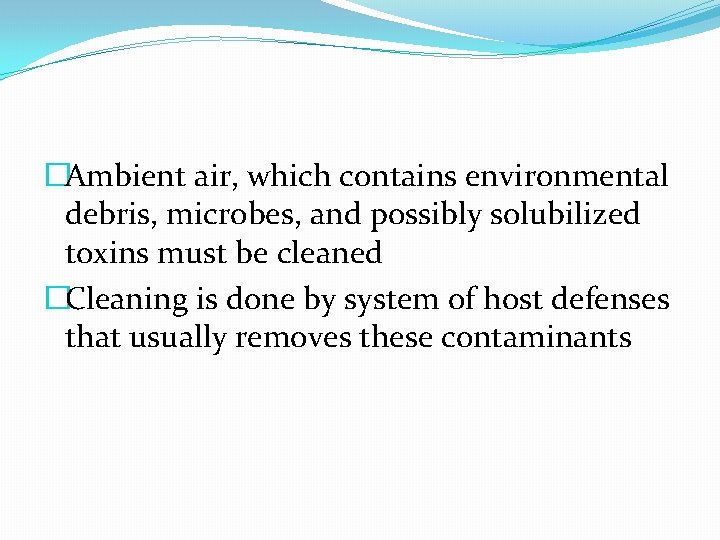 �Ambient air, which contains environmental debris, microbes, and possibly solubilized toxins must be cleaned