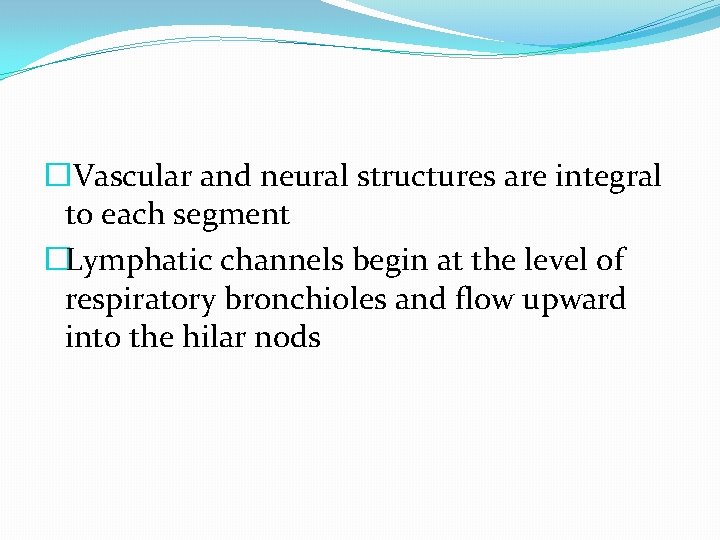 �Vascular and neural structures are integral to each segment �Lymphatic channels begin at the