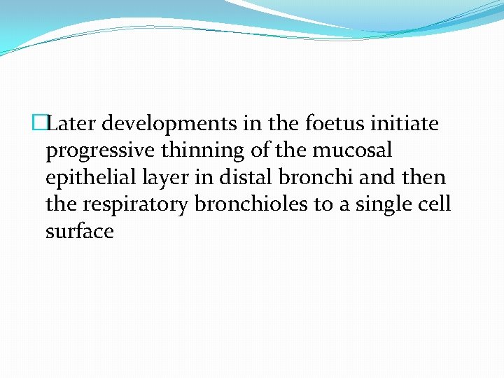 �Later developments in the foetus initiate progressive thinning of the mucosal epithelial layer in