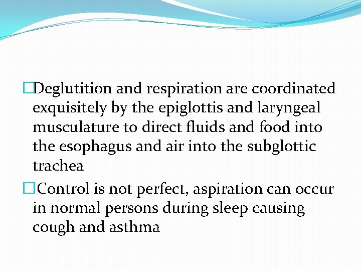 �Deglutition and respiration are coordinated exquisitely by the epiglottis and laryngeal musculature to direct