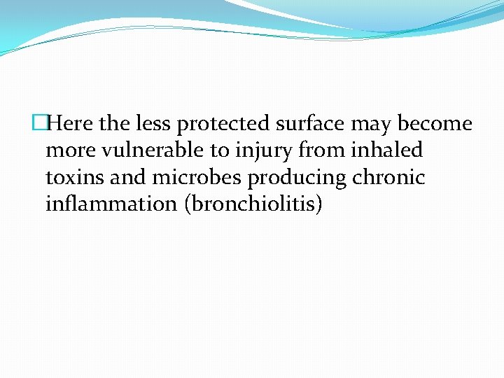 �Here the less protected surface may become more vulnerable to injury from inhaled toxins