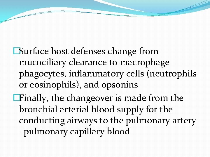 �Surface host defenses change from mucociliary clearance to macrophage phagocytes, inflammatory cells (neutrophils or