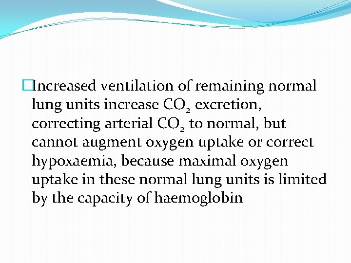 �Increased ventilation of remaining normal lung units increase CO 2 excretion, correcting arterial CO