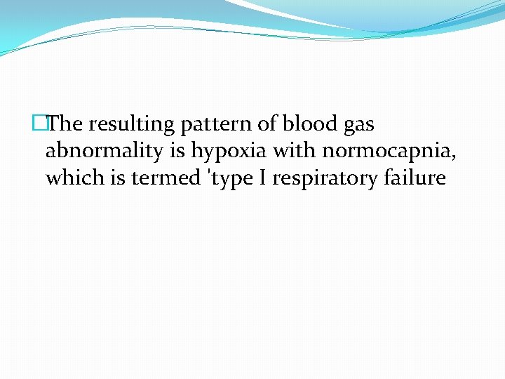 �The resulting pattern of blood gas abnormality is hypoxia with normocapnia, which is termed