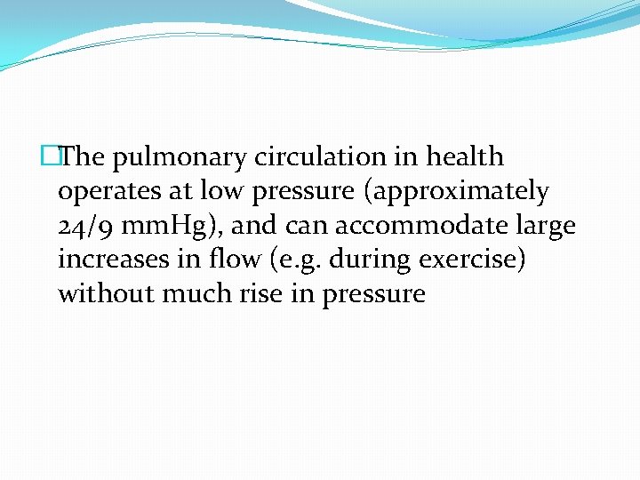 �The pulmonary circulation in health operates at low pressure (approximately 24/9 mm. Hg), and