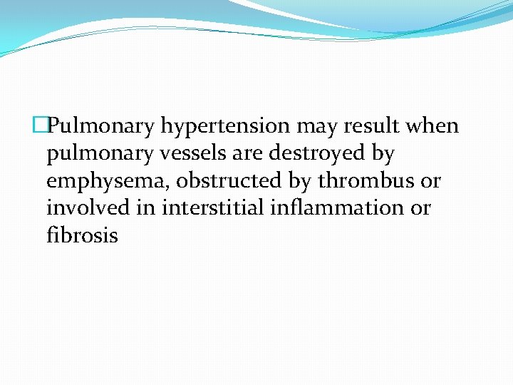 �Pulmonary hypertension may result when pulmonary vessels are destroyed by emphysema, obstructed by thrombus