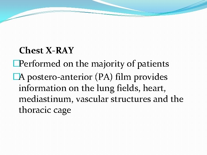 Chest X-RAY �Performed on the majority of patients �A postero-anterior (PA) film provides information