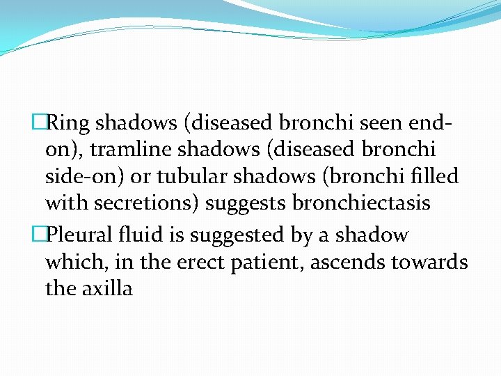 �Ring shadows (diseased bronchi seen endon), tramline shadows (diseased bronchi side-on) or tubular shadows