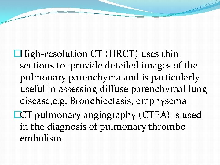 �High-resolution CT (HRCT) uses thin sections to provide detailed images of the pulmonary parenchyma