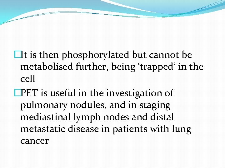 �It is then phosphorylated but cannot be metabolised further, being ‘trapped’ in the cell