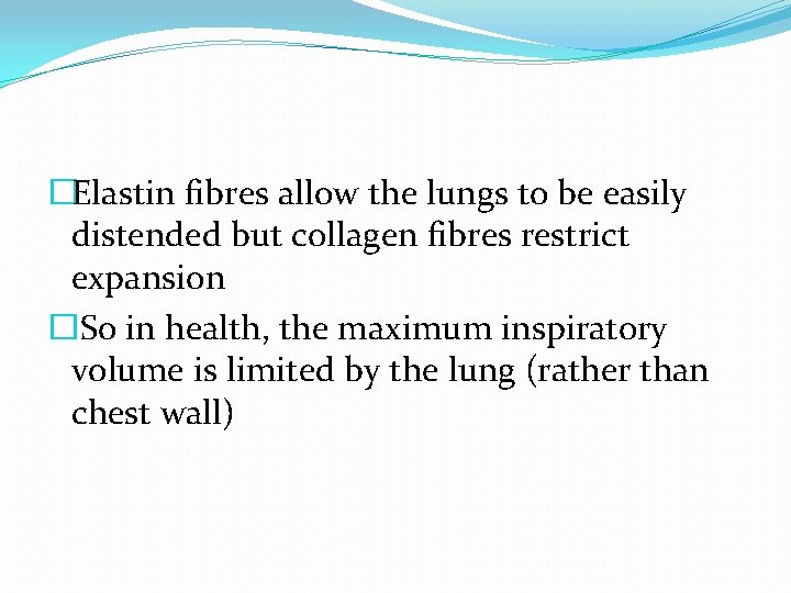 �Elastin fibres allow the lungs to be easily distended but collagen fibres restrict expansion