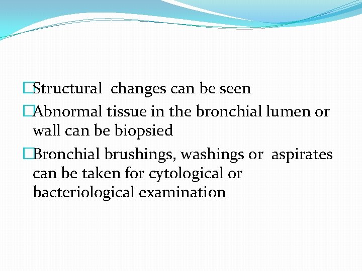 �Structural changes can be seen �Abnormal tissue in the bronchial lumen or wall can