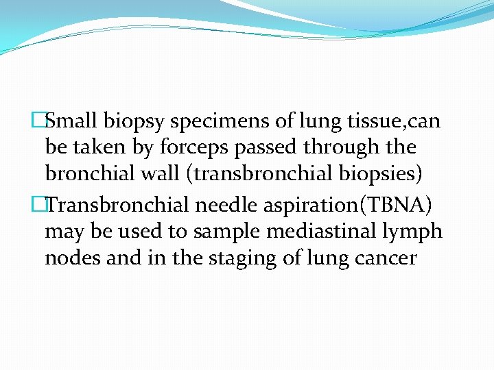 �Small biopsy specimens of lung tissue, can be taken by forceps passed through the