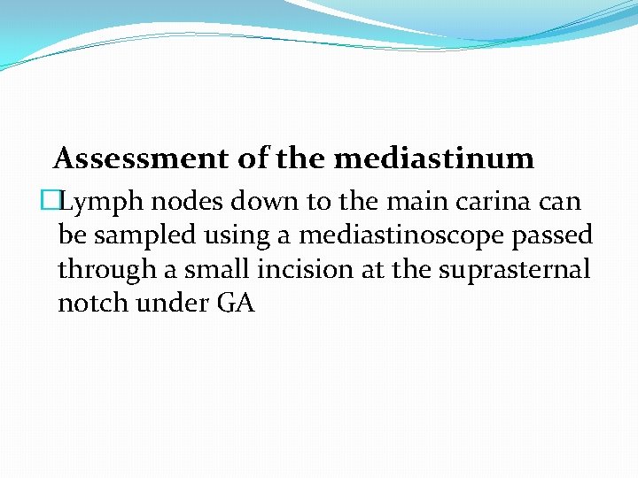 Assessment of the mediastinum �Lymph nodes down to the main carina can be sampled