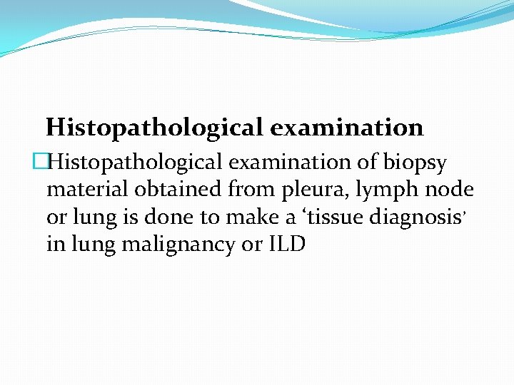 Histopathological examination �Histopathological examination of biopsy material obtained from pleura, lymph node or lung