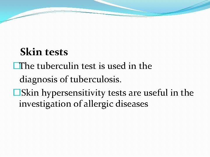 Skin tests �The tuberculin test is used in the diagnosis of tuberculosis. �Skin hypersensitivity