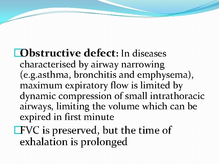 �Obstructive defect: In diseases characterised by airway narrowing (e. g. asthma, bronchitis and emphysema),