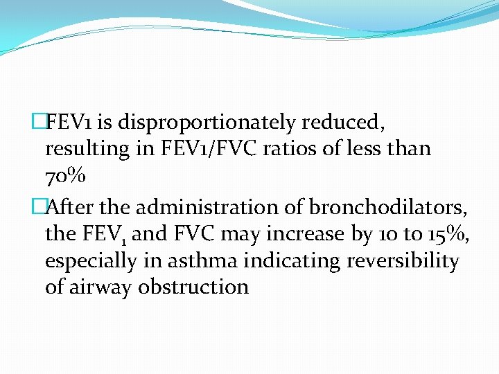 �FEV 1 is disproportionately reduced, resulting in FEV 1/FVC ratios of less than 70%