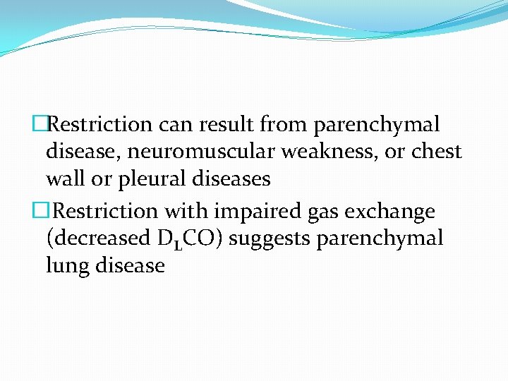 �Restriction can result from parenchymal disease, neuromuscular weakness, or chest wall or pleural diseases