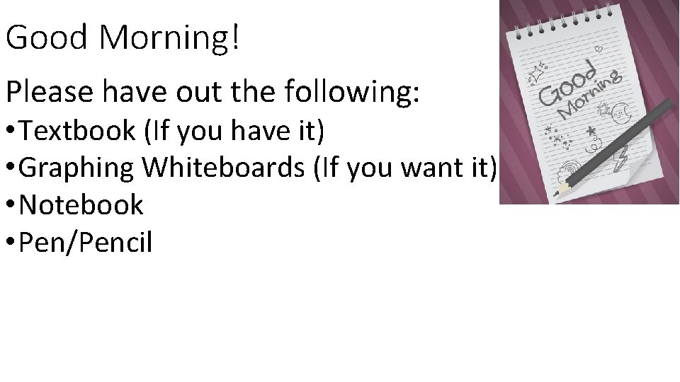Good Morning! Please have out the following: • Textbook (If you have it) •