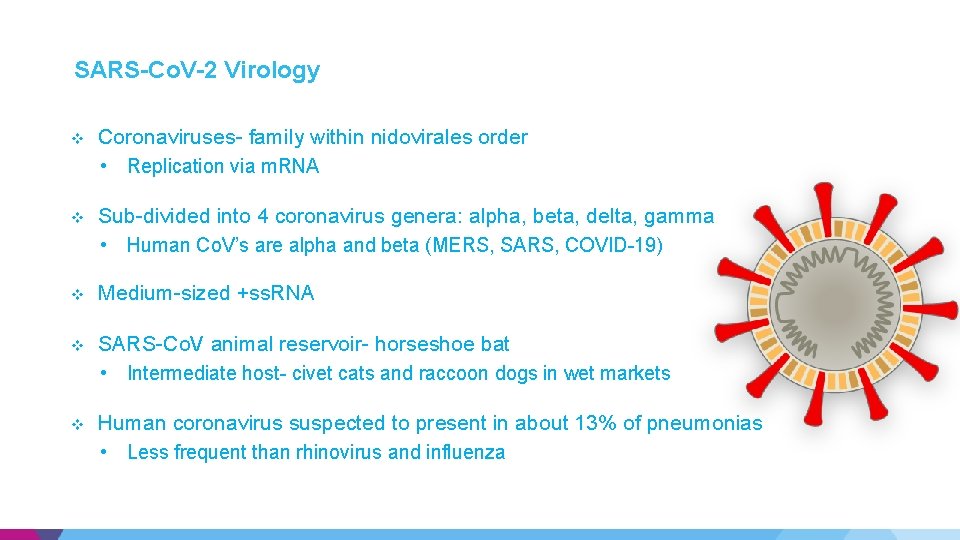 SARS-Co. V-2 Virology v Coronaviruses- family within nidovirales order • Replication via m. RNA SARS-Co. V-2 Virology v Coronaviruses- family within nidovirales order • Replication via m. RNA