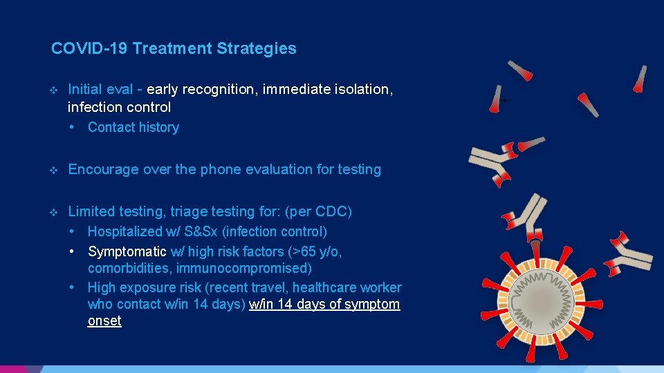 COVID-19 Treatment Strategies v Initial eval - early recognition, immediate isolation, infection control • COVID-19 Treatment Strategies v Initial eval - early recognition, immediate isolation, infection control •