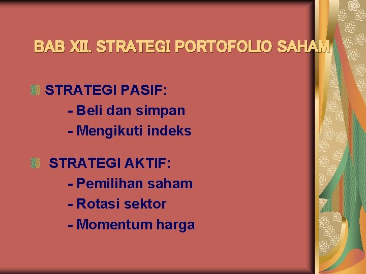 BAB XII. STRATEGI PORTOFOLIO SAHAM STRATEGI PASIF: - Beli dan simpan - Mengikuti indeks