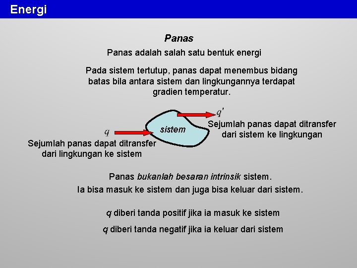 Energi Panas adalah satu bentuk energi Pada sistem tertutup, panas dapat menembus bidang batas