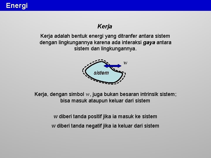 Energi Kerja adalah bentuk energi yang ditranfer antara sistem dengan lingkungannya karena ada interaksi