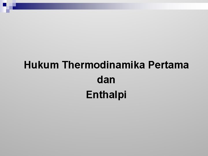 Hukum Thermodinamika Pertama dan Enthalpi 