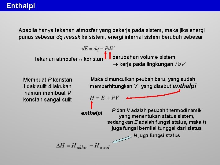 Enthalpi Apabila hanya tekanan atmosfer yang bekerja pada sistem, maka jika energi panas sebesar