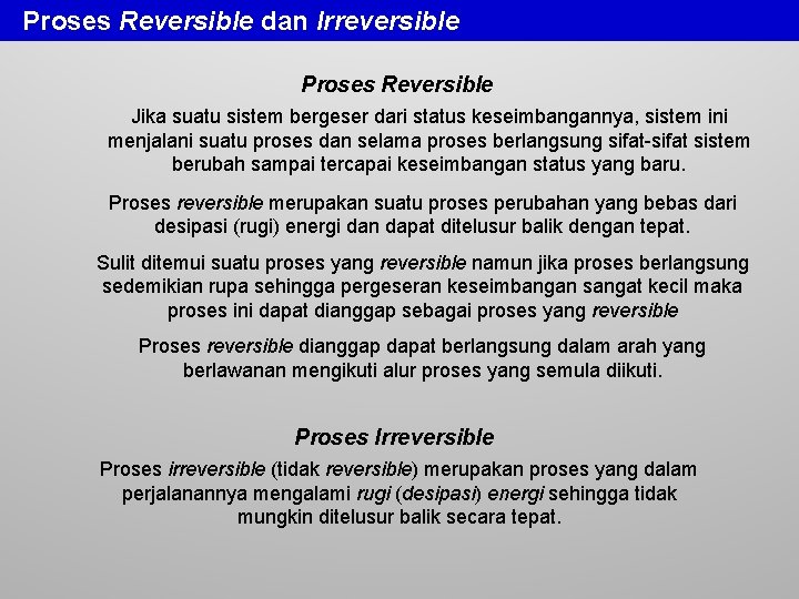 Proses Reversible dan Irreversible Proses Reversible Jika suatu sistem bergeser dari status keseimbangannya, sistem