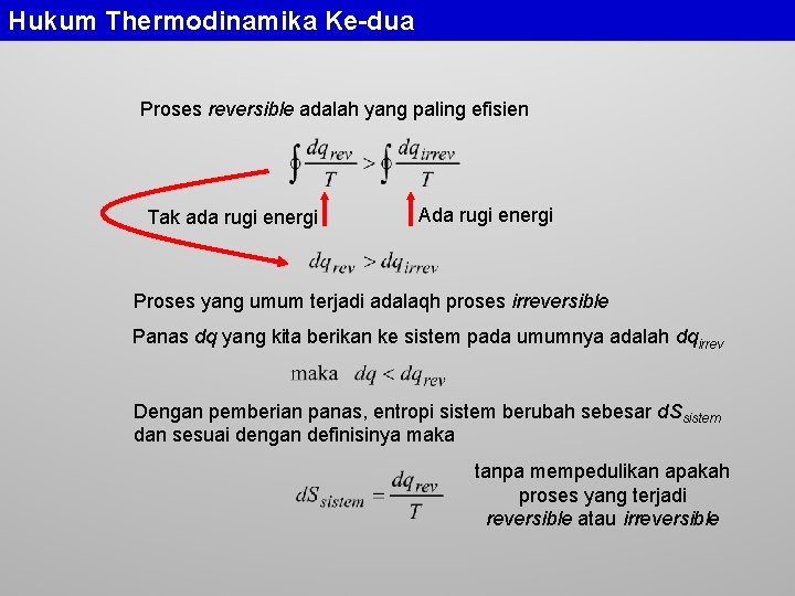 Hukum Thermodinamika Ke-dua Proses reversible adalah yang paling efisien Tak ada rugi energi Ada